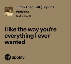 an ad for spotify with the caption'i like the way you're everything i ever wanted '