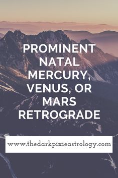 mountains with the text prominent natural mercury, venus or mars retrographe