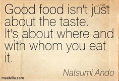 a quote from natsumi ando about food isn't just about the taste it's about where and with whom you eat it