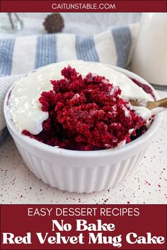 no bake red velvet mug cake in a white bowl with the title text overlay reads easy dessert recipes