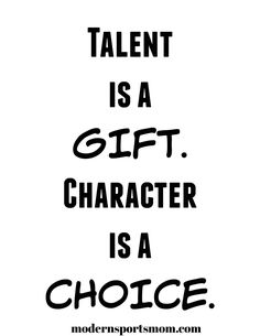 a black and white poster with the words talent is a gift character is a choice