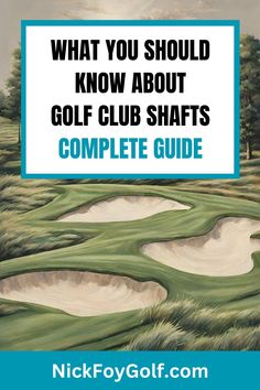 what you should know about the golf club shafts complete guide by nickfoygolf