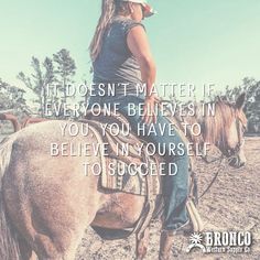 a woman riding on the back of a brown horse with a quote above her that says, if doesn't matter if everyone braves in you, you have to believe