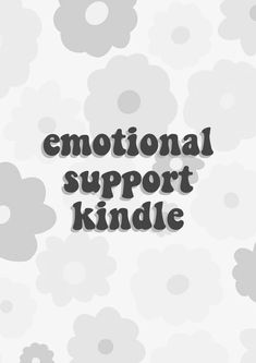 the words emotion support kindle are in black and white letters on a gray background