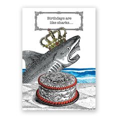 a birthday card featuring a shark with a crown on its head and the words, birthday are like sharks