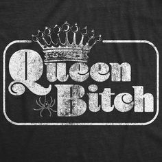 Woman Meme, Sassy Shirts, Queen Tattoo, Queen Shirt, Sarcastic Tees, State Of The Art, Boss Quotes, Tshirt Funny