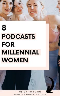 three women standing in front of a wall with the words 8 podcasts for millennia women