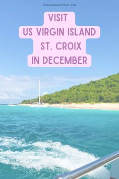 Bright blue waters of St. Croix with Island greenery in the background. Text over the photo that reads "Visit US Virgin Island St. Croix in December". St Croix Virgin Islands Resorts, Island Caribbean, Island Pictures, Time To Travel