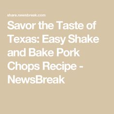 the words savor the taste of texas easy shake and bake pork chops recipe newsbreak