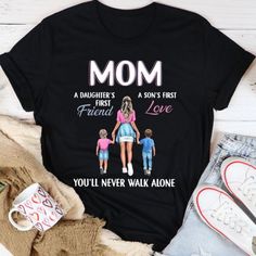 mom a daughter's first friend a son's first love you'll never walk alone shirt