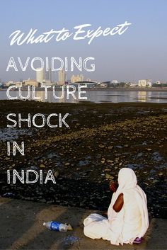 a woman sitting on the ground next to a body of water with text overlay reading what to expect avoiding culture shock in india