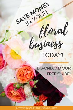 a woman holding a bouquet with the text save money in your floral business today download our free guide