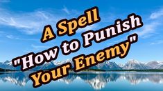 a lake with mountains in the background and text that reads, a spell how to punch your enemy