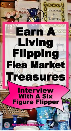 a pink sign that says earn a living flipping flea market treasures interview with a six figure flipper