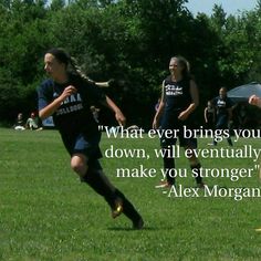 a group of girls playing soccer on a field with a quote from alex morgan that reads, what ever brings you down, will eventually make you strong enough