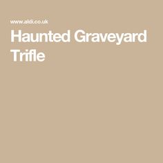 the words,'haunted graveyard trifle'are in white on a tan background