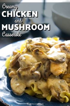 creamy chicken and mushroom casserole on a blue plate with the title above it