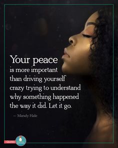 a woman with her eyes closed and the words, your peace is more important than driving yourself crazy trying to understand why something happened