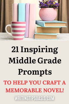 Image of mug, books and flowers and title of pin which is 21 inspiring middle grade prompts to help you craft a memorable novel! Story Prompt, Story Prompts, Middle Grades, Ya Books, Creative Writing