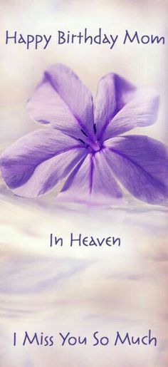 a purple flower with the words happy birthday mom in heaven i miss you so much