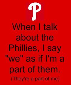 a red background with the words, when i talk about the phillies, i say we're as if i'm a part of them