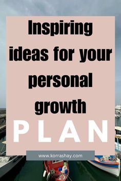 boats in the water with text overlay saying, inspireing ideas for your personal growth plan