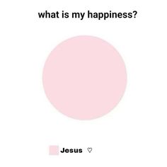 a pink circle with the words, what is my happiness? and jesus on it