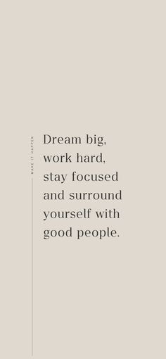 the words dream big, work hard, stay focused and surround yourself with good people