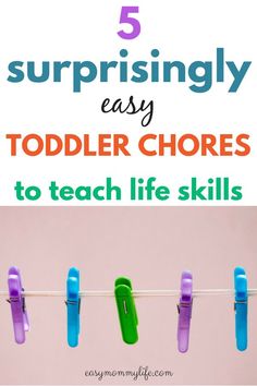 clothes pins hanging on a line with text overlay reading 5 surprisingly easy toddler chores to teach life skills