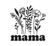 the word mama written in black and white, surrounded by flowers on a white background