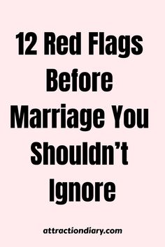 12 Red Flags Before Marriage You Shouldn't Ignore listed on a pink background with the source attractiondiary.com at the bottom. Never Get Married, Never Getting Married, Lack Of Respect, Lack Of Empathy, Before Marriage, The Warning, Perfect Relationship, Making Excuses, Losing Friends