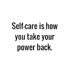 the words self care is how you take your power back