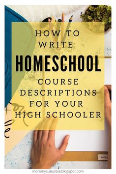 a person writing on a piece of paper with the words how to write homeschool course descriptions for your high schooler