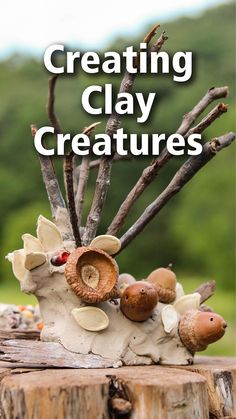 a close up of a tree stump with mushrooms on it and text overlay reading creating clay creatures