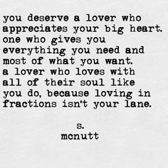 a poem written in black and white with the words, you deserves a lover who appreciates your big heart