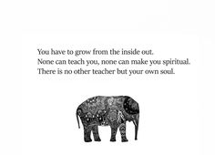 an elephant that is standing in front of a white background with the words you have to grow from the inside out