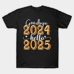 Goodbye 2024 Hello 2025 Happy New Year 2025 -- Choose from our vast selection of Crewneck and V-Neck T-Shirts to match with your favorite design to make the perfect graphic T-Shirt. Pick your favorite: Classic, Boxy, Tri-Blend, V-Neck, or Premium. Customize your color! For men and women. New Years Shirts 2024, New Year Shirt Design, New Year Crew Neck T-shirt With Letter Print, New Year Black Crew Neck T-shirt, Black Crew Neck T-shirt For New Year, New Year Graphic Print Short Sleeve T-shirt, Happy New Year 2025, Floral Invitations Template, New Years Shirts