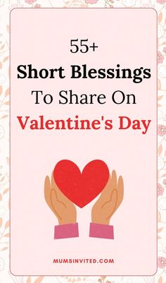 valentine's day card with two hands holding a heart and the words 55 short blessings to share on valentine's day