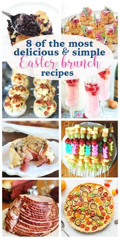 different types of food and desserts are shown with the words 8 of the most delicious & simple easter brunch recipes