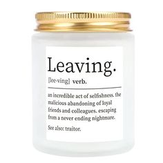 a white jar with a gold lid and label on it that says, leaving verb