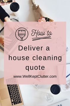 the words how to deliver a house cleaning quote on top of a desk with laptops and