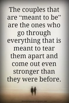 two people standing in the sand with a quote on it that reads, the couples that are meant to be are the ones who go through everything that is meant to