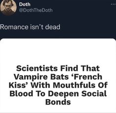 the text reads, science isn't dead scientist find that vampire bats - french kiss with mouthfuls of blood to deepen social bonds