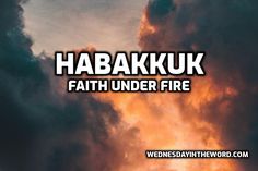 the words habakk, faith under fire against a cloudy sky