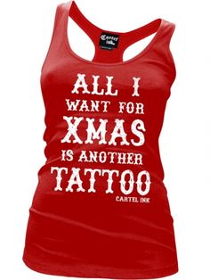 a women's red t - shirt that says all i want for christmas is another tattoo