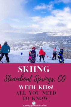 skiers and snowboarders at the top of a mountain with text overlay saying skiing steamboat springs, co with kids all you need to know to know