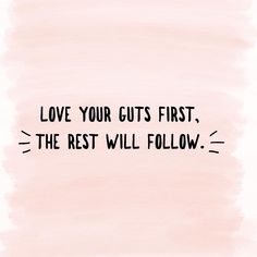 the words love your guts first, the rest will follow on a pink watercolor background