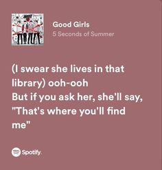 a quote from the book good girls 5 seconds of summer i swear she lives in that library oh - ooh but if you ask her, she'll say, that's where you'll find me