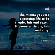 a person standing on top of a hill with the words, the minute you stop expecting life to be simple, fair and easy