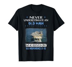 an old man who served on uss independence is never underestimate an old man t - shirt